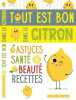 Tout est bon dans le citron: Astuces santé beauté recettes. Terres éditions