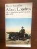 Albert Londres: Vie et mort d'un grand reporter 1884-1932. Pierre Assouline