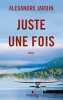 Juste une fois - roman. Alexandre Jardin