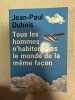 Tous les hommes n'habitent pas le monde de la même façon - Prix Goncourt 2019. Dubois Jean-paul