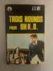 Trois rounds pour un K.O. 