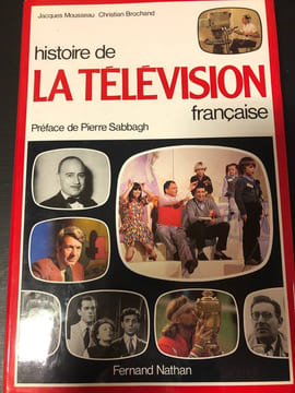 Histoire de la télévision française de Jacques Mousseau et Christian Brochand. undefined
