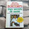 Mes secrets de santé par les plantes tisanes et médecines naturelles. Bontemps Michel  Bontemps Roseline