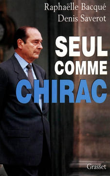 Seul comme Chirac. Bacqué Raphaëlle Saverot Denis