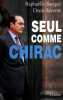 Seul comme Chirac. Bacqué Raphaëlle  Saverot Denis