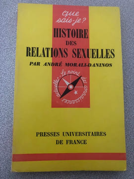 Que sais-je? HISTOIRE DES RELATIONS SEXUELLES n°1074. André Morali-Daninos