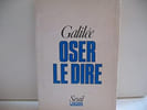 Oser le Dire. Galil&eacute;e ( Pseudo De 6 Auteurs R&eacute;unis )