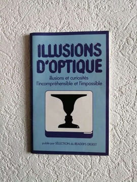 Illusions d'optique. illusions et curiosités l'incompréhensibleet l'impossible. Collectif