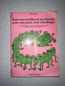 Avec mes oreilles et ma bouche avec mes yeux avec mes doigts : De la petite section des maternelles au C.P