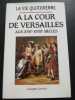 La vie quotidienne à la cour de versailles au XVIIe - XVIIIe siecles. Jacques Levron