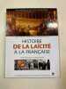 HISTOIRE DE LA LAICITE A LA FRANCAISE. Tulard Jean  Damien André  Bruley Yves  Collectif  Raffarin Jean-Pierre