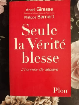Seule La Vérité Blesse. L'honneur De Déplaire. Giresse  Bernert