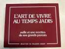 L'art de vivre au temps jadis mille et une recette de nos grands-parents. 