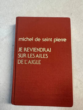 Je reviendrai sur les ailes de l'aigle. Michhel De Saint Pierre