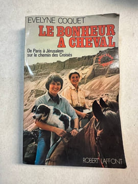 Le bonheur a cheval. De Paris à Jérusalem sur le chemin des croisés. Evelyne Coquet