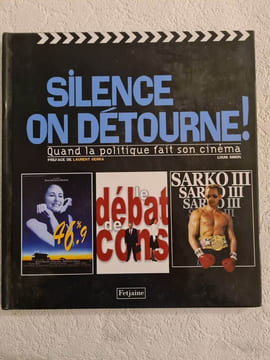 Silence on détourne !: Quand la politique fait son cinéma. Simon Louis Gerra Laurent