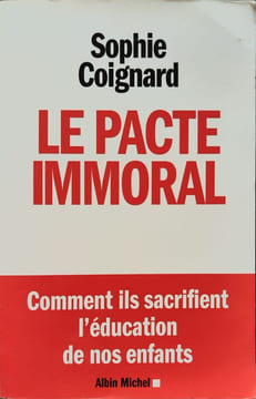 Le Pacte Immoral: Comment Ils Sacrifient l'Éducation de Nos Enfants (Documents Societe). Coignard Sophie