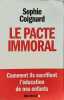 Le Pacte Immoral: Comment Ils Sacrifient l'Éducation de Nos Enfants (Documents Societe). Coignard Sophie