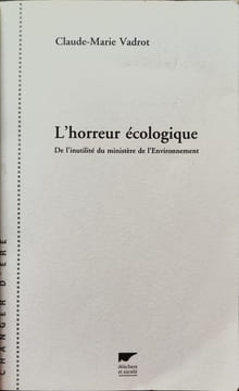L'horreur écologique : De l'inutilité du ministère de l'Environnement. Vadrot Claude-Marie