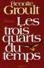 Les trois quarts du temps. Groult Benoîte