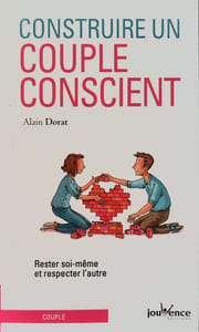 Construire un couple conscient: Rester soi même et respecter l'autre