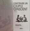 Construire un couple conscient: Rester soi même et respecter l'autre. Alain Dorat