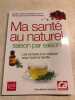 Ma santé au naturel - saison par saison. Jean-Christophe Charrié Marie-Laure de Clermont-Tonnerre