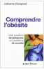 Comprendre l'obésité : Une question de personne un problème de société. Catherine Grangeard