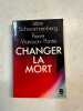 CHANGER LA MORT. Viansson-Ponté Pierre  Schwartzenberg Léon