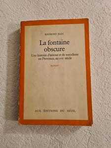 La Fontaine Obscure. Une Histoire D'amour Et De Sorcellerie En Provence Au Xviie Siècle