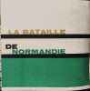 La bataille de Normandie. 