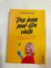 Trop jeune pour être vieille: Petit manuel de savoir rire (et profiter) de son âge. Goron Joëlle  Apiou Delphine