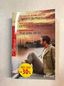 L'amant de Nantucket - La force d'une héritière - Trop près de lui: (promotion). St. Claire Roxanne Browning Dixie Kelleher Tracy