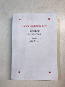 La femme de nos vies. Didier Van Cauwelaert