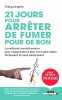 21 jours pour arrêter de fumer pour de bon: La méthode révolutionnaire pour réapprendre à bien vivre sans tabac. Chaby Langlois  Pauline Pancrazi