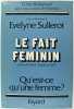 Le fait féminin - Qu'est-ce qu'une femme. SULLEROT Evelyne (Sous la direction de)