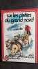 Sur les pistes du Grand Nord (Collection Spirale). 