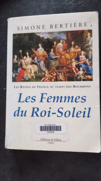 Les Reines de France au temps des Bourbons tome 2 : Les Femmes du Roi-Soleil. Bertière Simone