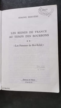 Les Reines de France au temps des Bourbons tome 2 : Les Femmes du Roi-Soleil. Bertière Simone