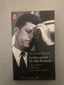 La Face cachée du clan Kennedy. Une enquête explosive : la fin d'un mythe. Hersh Seymour Mourlon Jean-Paul