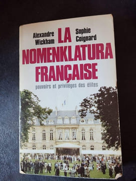 La nomenklatura francaise: Pouvoirs et privileges des elites (French Edition). WICKHAM Alexandre / COIGNARD Sophie