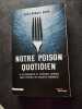 Notre poison quotidien: La responsabilité de l'industrie chimique dans l'épidémie des maladies chroniques. Marie-Monique Robin