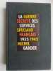 La guerre secrete des services speciaux français ( 1935-1945). Michel Garder