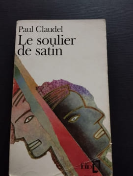 Le Soulier de satin ou Le pire n'est pas toujours sûr: Action espagnole en quatre journées. Claudel Paul
