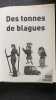 Des tonnes de blangues. 