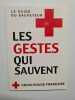 Les gestes qui sauvent: Le guide du sauveteur. Croix-Rouge française