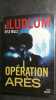 OPERATION ARES: thriller - traduit de l'américain par Florianne Vidal. Ludlum Robert  Mills Kyle