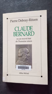 Claude Bernard ou Un nouvel état de l'humaine raison. Debray-Ritzen  Pierre