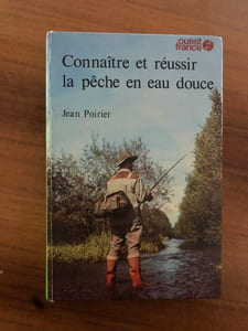 Connaître et réussir la pêche en eau douce