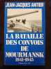 La Bataille des Convois de Mourmansk (1941-1945). Jean-Jacques Antier